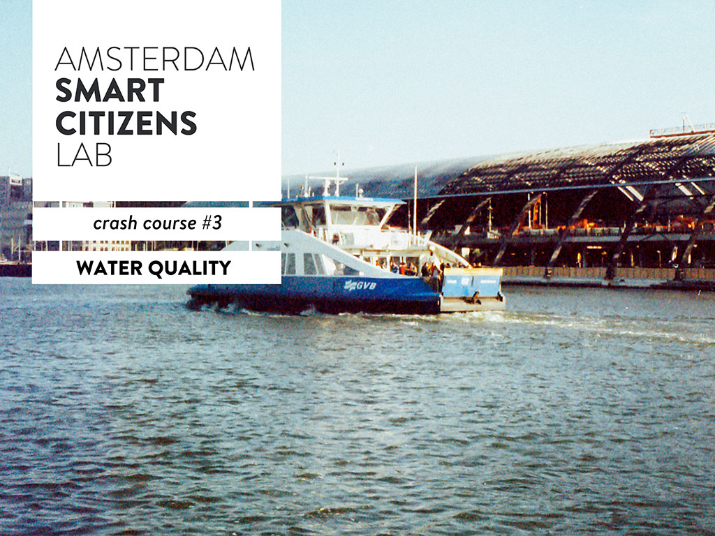 Crash Course Water Quality Amsterdam Smart Citizens Lab, Crash Course Water Quality
