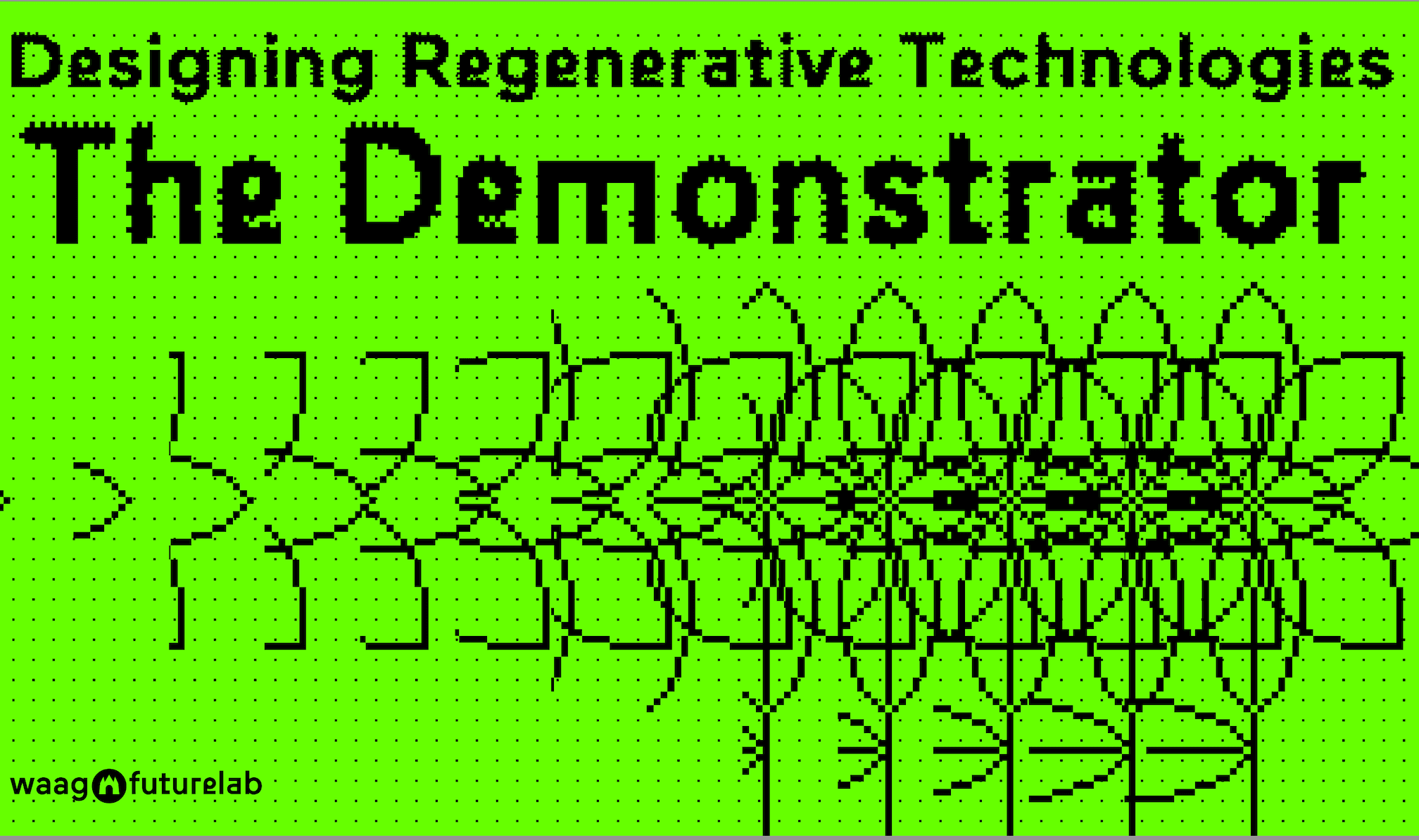 Cover: Op een neongroene achtergrond staat een grafische pixelige bloem. Boven de bloem staat de titel 'The demonstrator' met kleine boventitel 'Designing regenerative technologies'. 