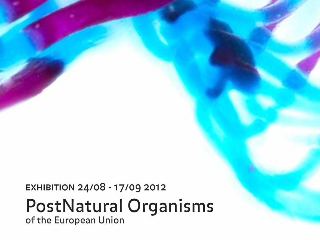 Exhibition PostNatural Organisms of the European Union