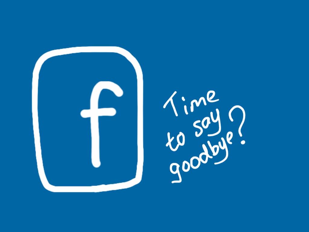 Facebook say goodbye