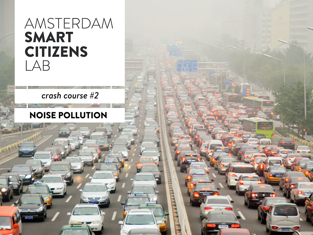 Crash Course Noise Pollution Amsterdam Smart Citizens Lab, Crash Course Noise Pollution